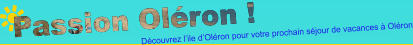 Passion Oléron ! Découvrez l’ile d’Oléron pour votre prochain séjour de vacances à Oléron