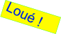 Loué !