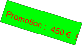 Promotion :  450 €  !