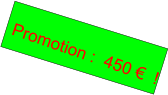Promotion :  450 €  !