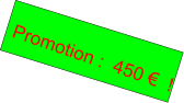 Promotion :  450 €  !